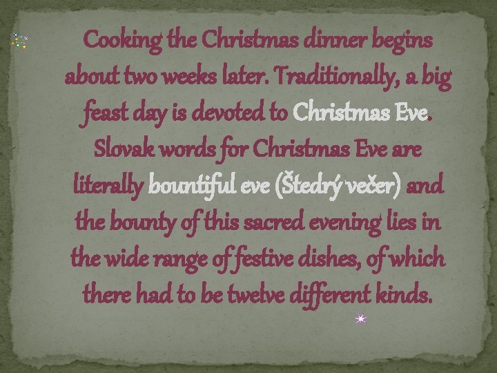Cooking the Christmas dinner begins about two weeks later. Traditionally, a big feast day