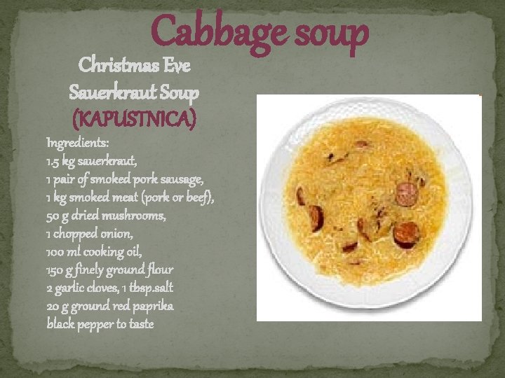 Cabbage soup Christmas Eve Sauerkraut Soup (KAPUSTNICA) Ingredients: 1. 5 kg sauerkraut, 1 pair