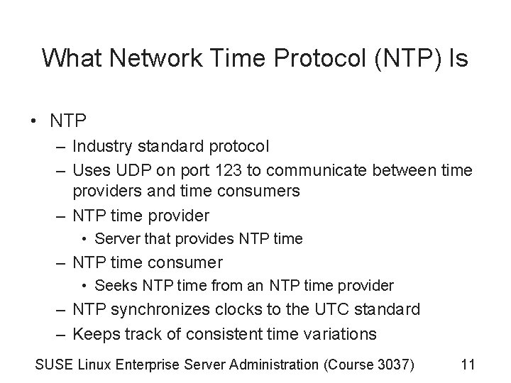 What Network Time Protocol (NTP) Is • NTP – Industry standard protocol – Uses