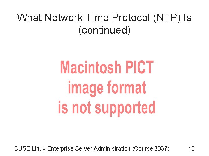 What Network Time Protocol (NTP) Is (continued) SUSE Linux Enterprise Server Administration (Course 3037)