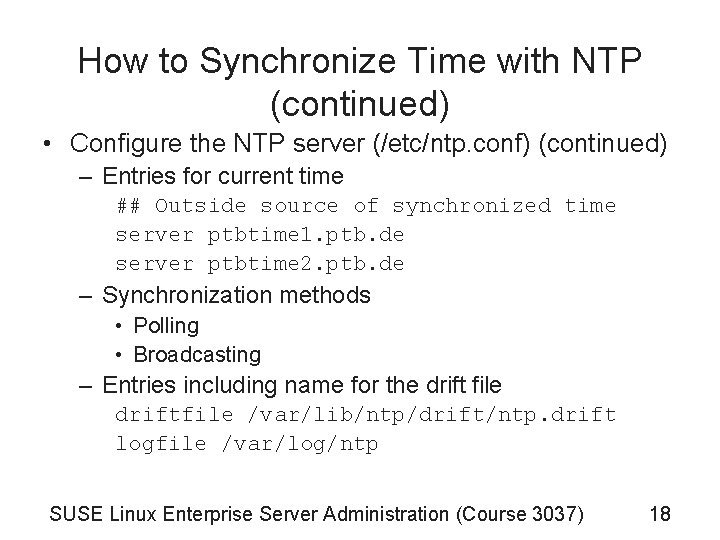 How to Synchronize Time with NTP (continued) • Configure the NTP server (/etc/ntp. conf)