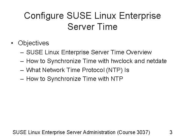 Configure SUSE Linux Enterprise Server Time • Objectives – – SUSE Linux Enterprise Server