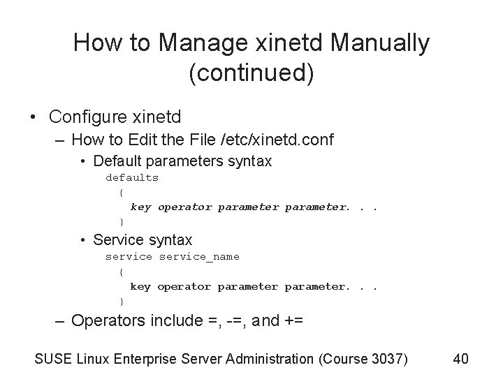 How to Manage xinetd Manually (continued) • Configure xinetd – How to Edit the