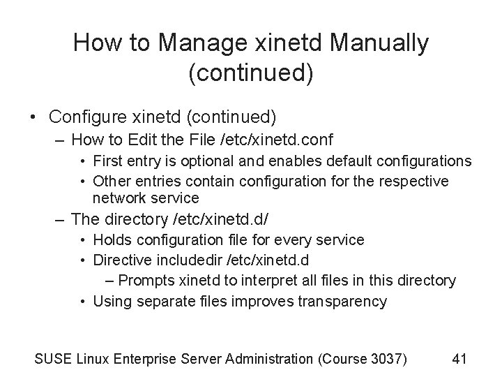 How to Manage xinetd Manually (continued) • Configure xinetd (continued) – How to Edit