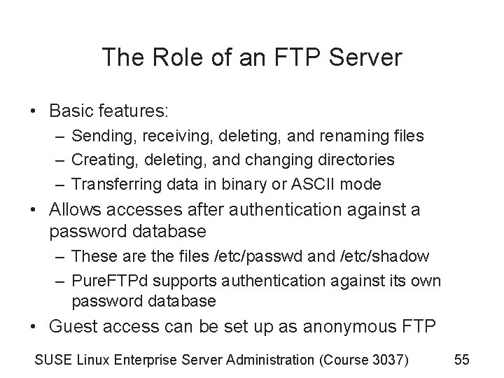 The Role of an FTP Server • Basic features: – Sending, receiving, deleting, and