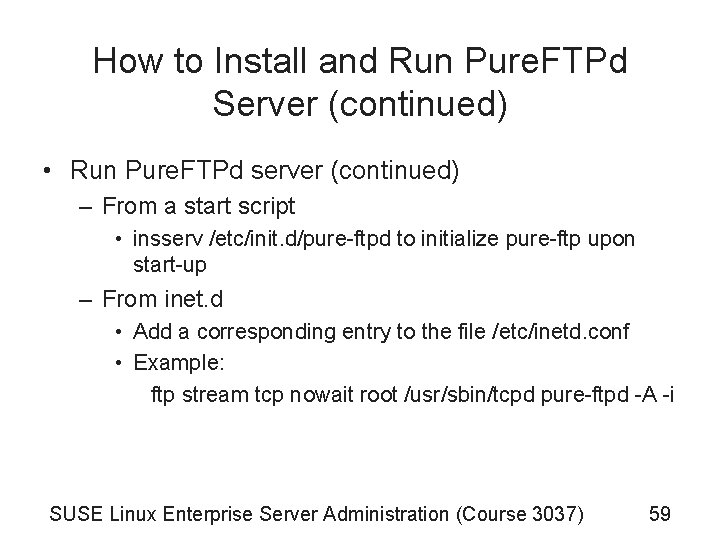 How to Install and Run Pure. FTPd Server (continued) • Run Pure. FTPd server