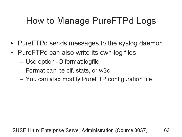 How to Manage Pure. FTPd Logs • Pure. FTPd sends messages to the syslog