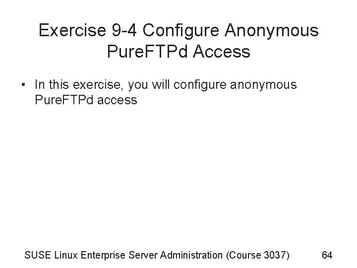 Exercise 9 -4 Configure Anonymous Pure. FTPd Access • In this exercise, you will