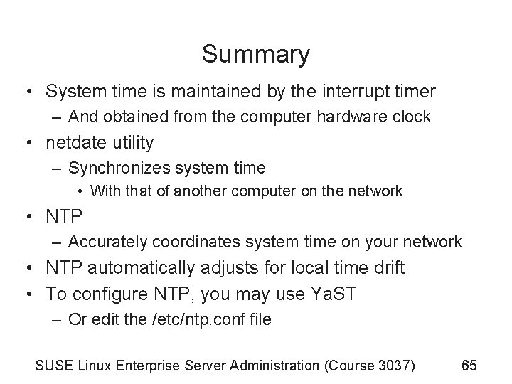 Summary • System time is maintained by the interrupt timer – And obtained from