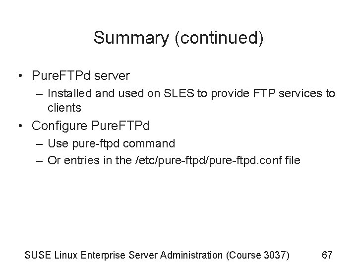 Summary (continued) • Pure. FTPd server – Installed and used on SLES to provide