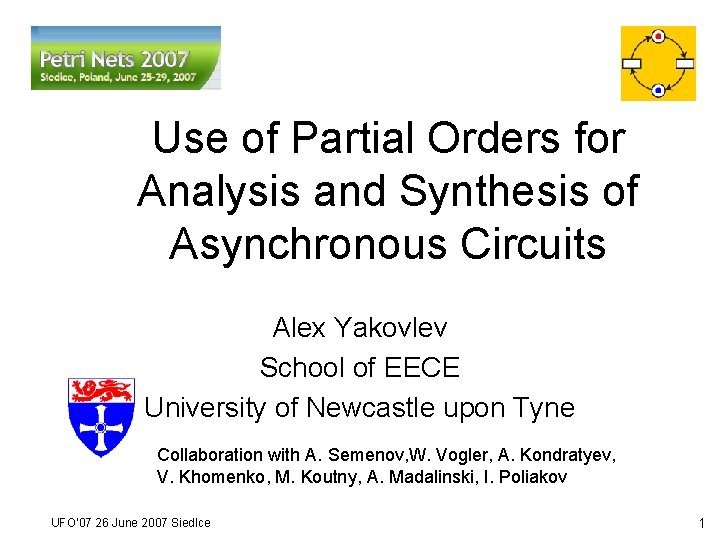 Use of Partial Orders for Analysis and Synthesis of Asynchronous Circuits Alex Yakovlev School