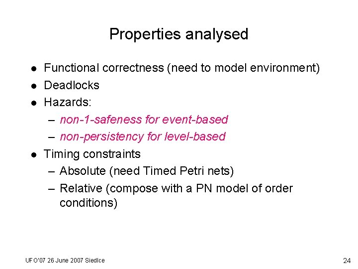 Properties analysed l l Functional correctness (need to model environment) Deadlocks Hazards: – non-1