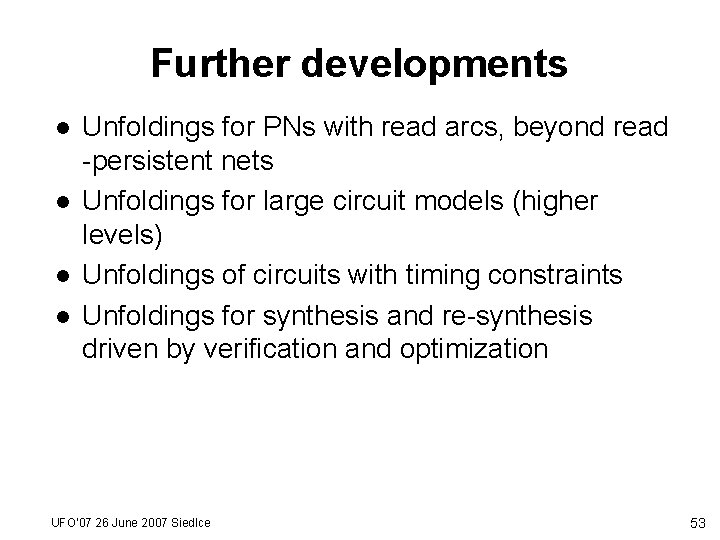 Further developments l l Unfoldings for PNs with read arcs, beyond read -persistent nets