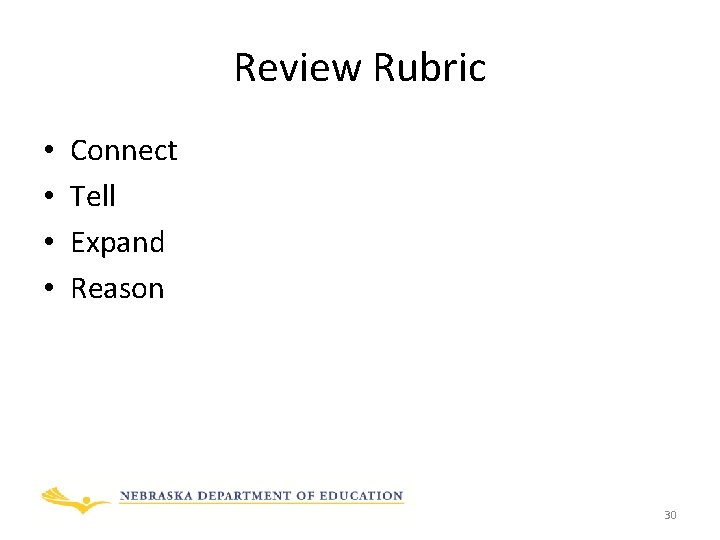 Review Rubric • • Connect Tell Expand Reason 30 