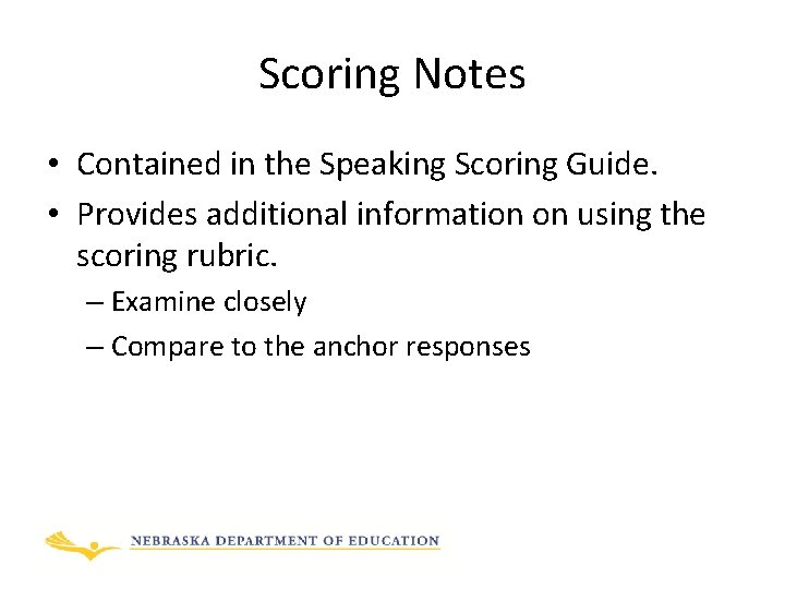 Scoring Notes • Contained in the Speaking Scoring Guide. • Provides additional information on