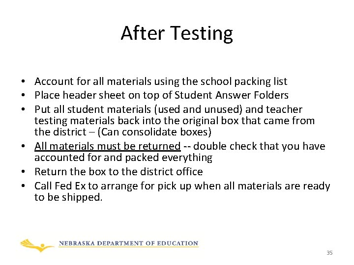 After Testing • Account for all materials using the school packing list • Place