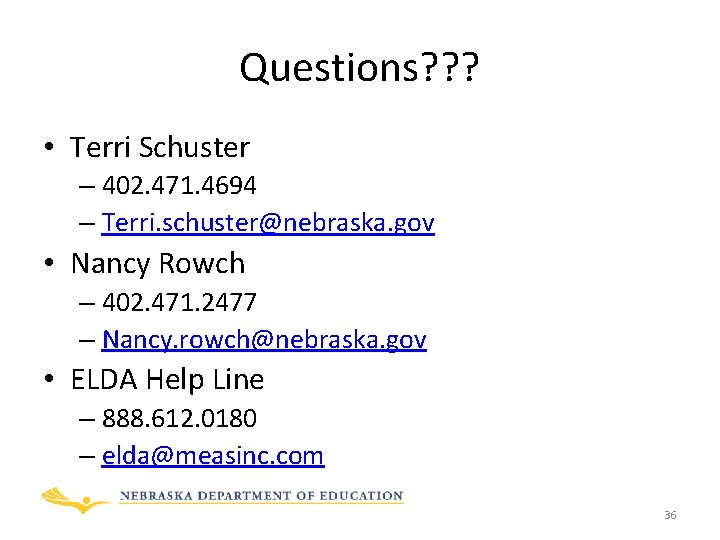 Questions? ? ? • Terri Schuster – 402. 471. 4694 – Terri. schuster@nebraska. gov