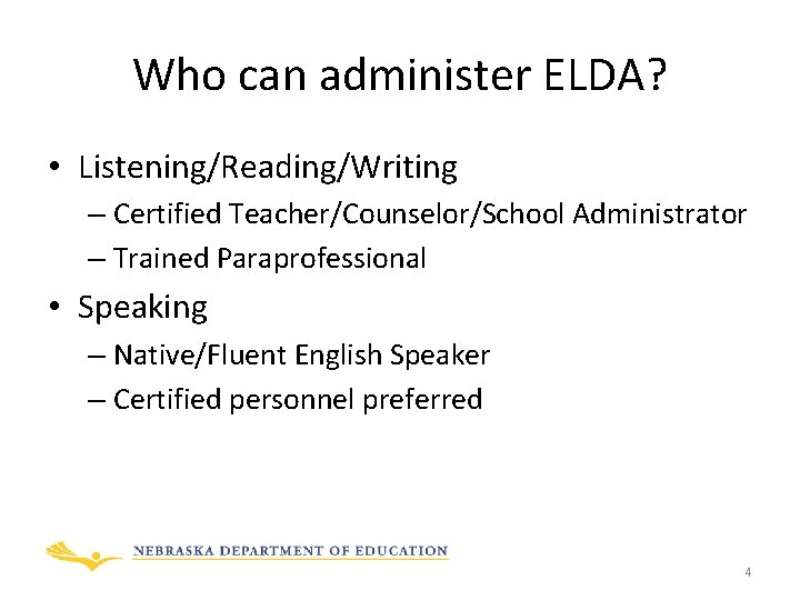 Who can administer ELDA? • Listening/Reading/Writing – Certified Teacher/Counselor/School Administrator – Trained Paraprofessional •