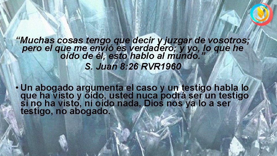 “Muchas cosas tengo que decir y juzgar de vosotros; pero el que me envió