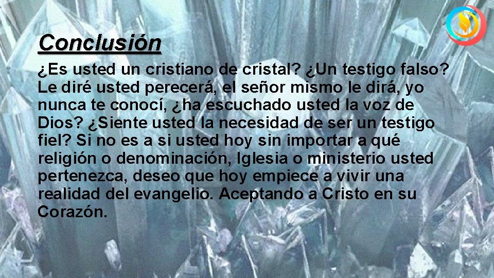 Conclusión ¿Es usted un cristiano de cristal? ¿Un testigo falso? Le diré usted perecerá,