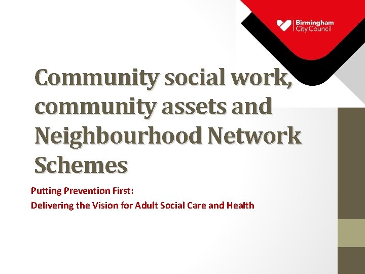 Community social work, community assets and Neighbourhood Network Schemes Putting Prevention First: Delivering the