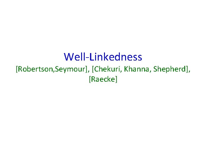 Well-Linkedness [Robertson, Seymour], [Chekuri, Khanna, Shepherd], [Raecke] 