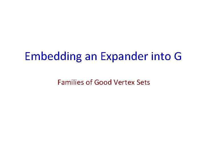 Embedding an Expander into G Families of Good Vertex Sets 