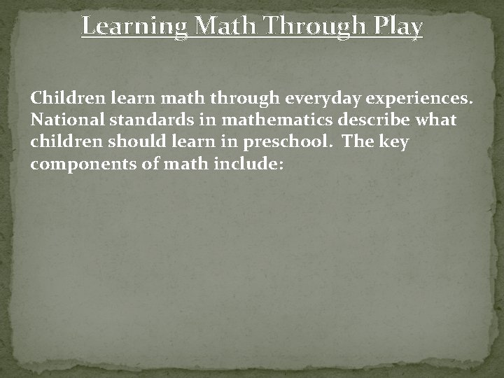 Learning Math Through Play Children learn math through everyday experiences. National standards in mathematics