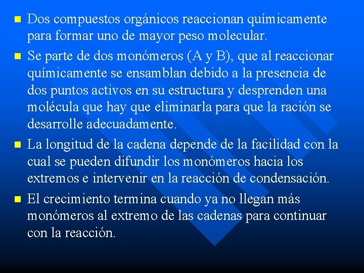 n n Dos compuestos orgánicos reaccionan químicamente para formar uno de mayor peso molecular.