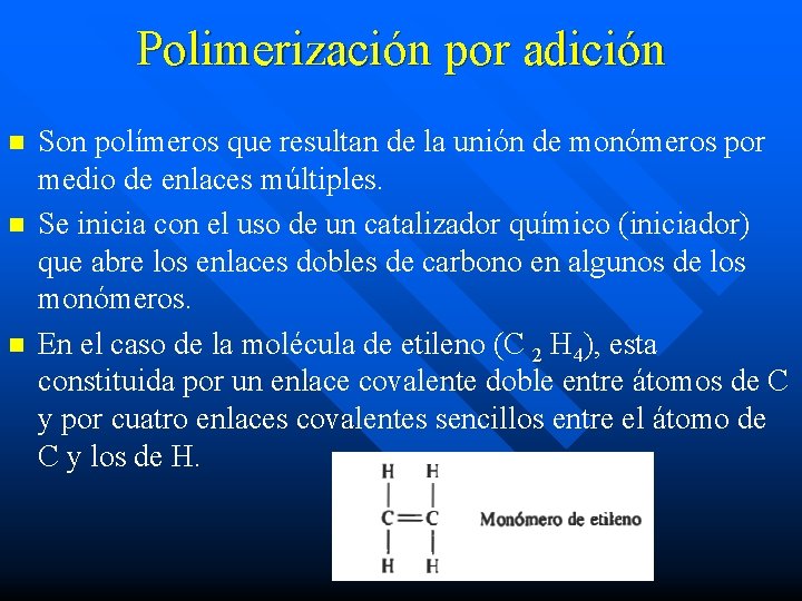 Polimerización por adición n Son polímeros que resultan de la unión de monómeros por Polimerización por adición n Son polímeros que resultan de la unión de monómeros por