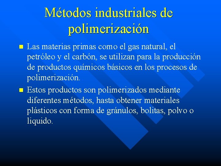 Métodos industriales de polimerización n n Las materias primas como el gas natural, el