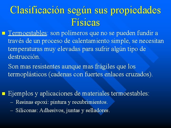 Clasificación según sus propiedades Físicas Termoestables: son polímeros que no se pueden fundir a