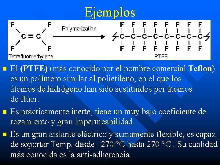 Ejemplos n n n El (PTFE) (más conocido por el nombre comercial Teflon) es