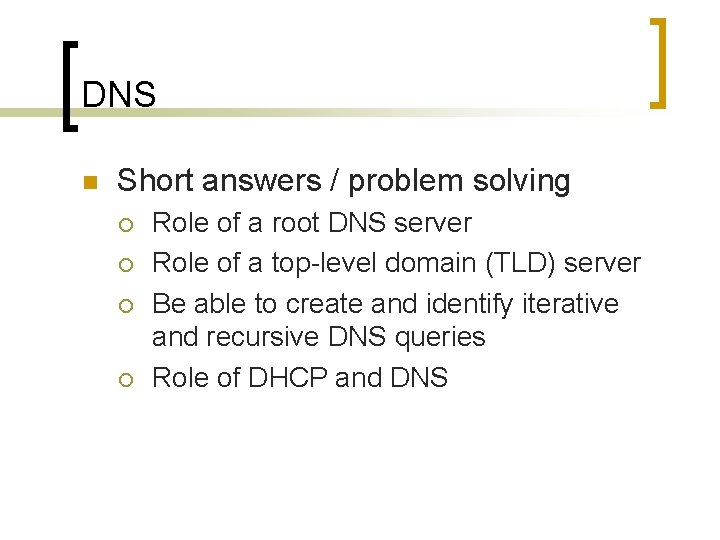 DNS n Short answers / problem solving ¡ ¡ Role of a root DNS