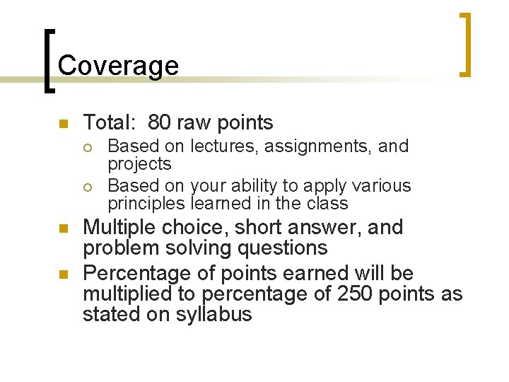 Coverage n Total: 80 raw points ¡ ¡ n n Based on lectures, assignments,