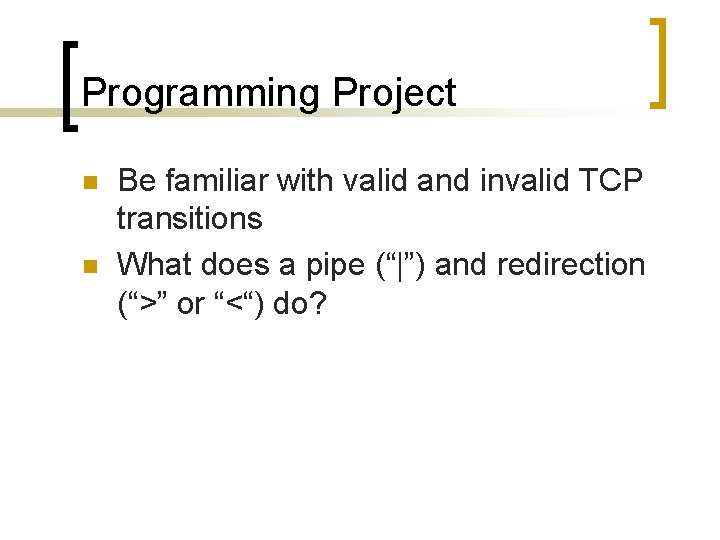 Programming Project n n Be familiar with valid and invalid TCP transitions What does