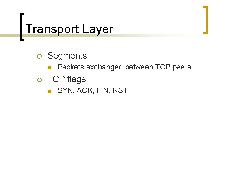 Transport Layer ¡ Segments n ¡ Packets exchanged between TCP peers TCP flags n