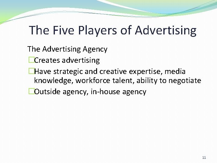 The Five Players of Advertising The Advertising Agency �Creates advertising �Have strategic and creative The Five Players of Advertising The Advertising Agency �Creates advertising �Have strategic and creative