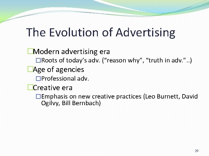 The Evolution of Advertising �Modern advertising era �Roots of today’s adv. (“reason why”, “truth The Evolution of Advertising �Modern advertising era �Roots of today’s adv. (“reason why”, “truth