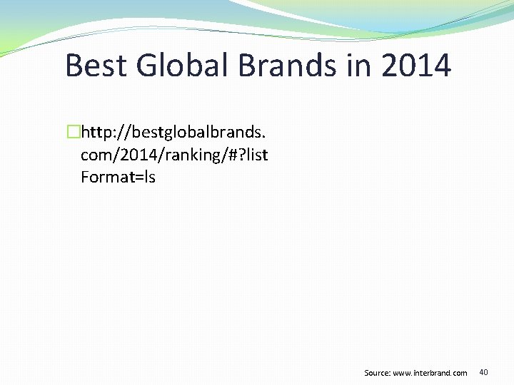 Best Global Brands in 2014 �http: //bestglobalbrands. com/2014/ranking/#? list Format=ls Source: www. interbrand. com Best Global Brands in 2014 �http: //bestglobalbrands. com/2014/ranking/#? list Format=ls Source: www. interbrand. com