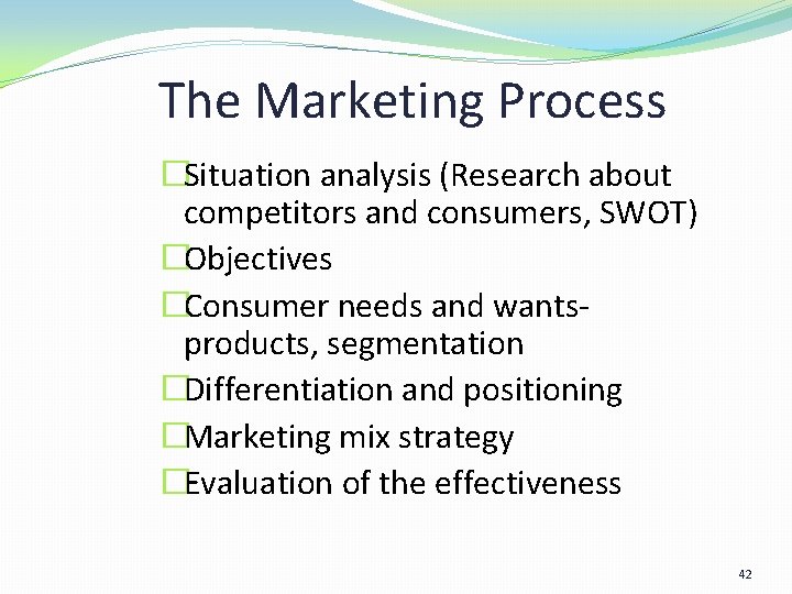 The Marketing Process �Situation analysis (Research about competitors and consumers, SWOT) �Objectives �Consumer needs The Marketing Process �Situation analysis (Research about competitors and consumers, SWOT) �Objectives �Consumer needs