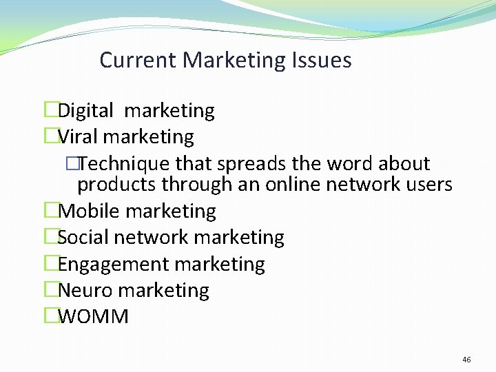 Current Marketing Issues �Digital marketing �Viral marketing �Technique that spreads the word about products Current Marketing Issues �Digital marketing �Viral marketing �Technique that spreads the word about products
