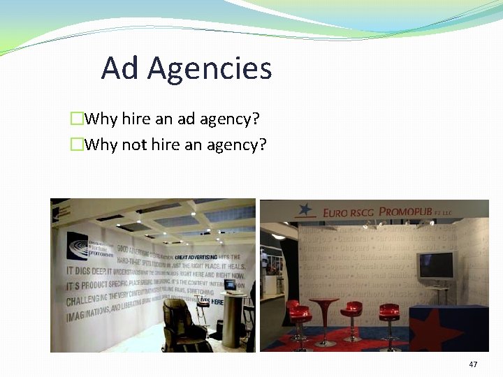 Ad Agencies �Why hire an ad agency? �Why not hire an agency? 47 Ad Agencies �Why hire an ad agency? �Why not hire an agency? 47