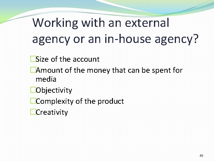 Working with an external agency or an in-house agency? �Size of the account �Amount Working with an external agency or an in-house agency? �Size of the account �Amount