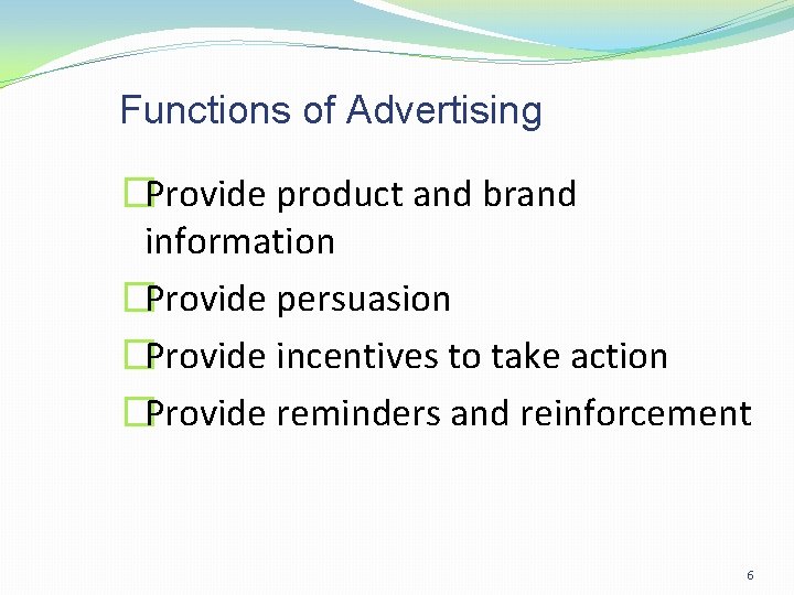 Functions of Advertising �Provide product and brand information �Provide persuasion �Provide incentives to take Functions of Advertising �Provide product and brand information �Provide persuasion �Provide incentives to take