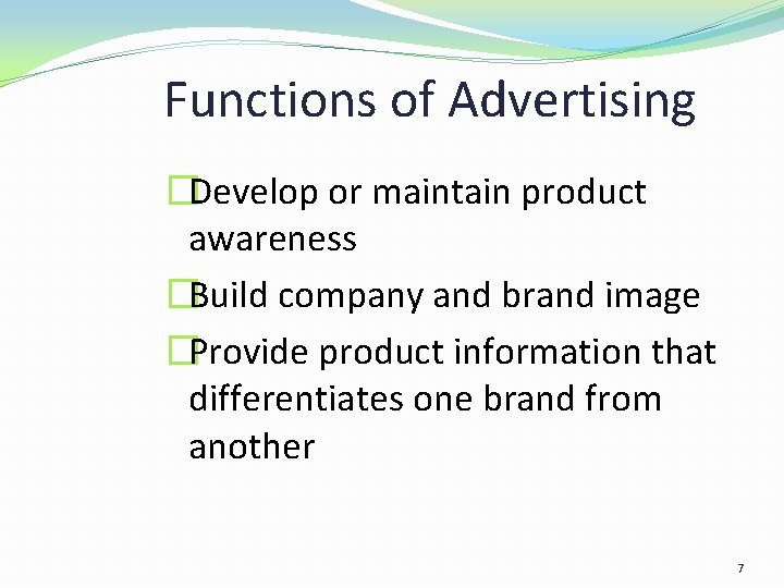 Functions of Advertising �Develop or maintain product awareness �Build company and brand image �Provide Functions of Advertising �Develop or maintain product awareness �Build company and brand image �Provide