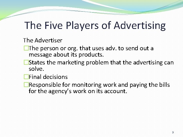 The Five Players of Advertising The Advertiser �The person or org. that uses adv. The Five Players of Advertising The Advertiser �The person or org. that uses adv.