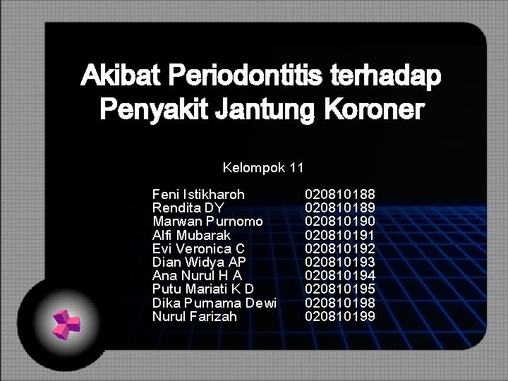Akibat Periodontitis terhadap Penyakit Jantung Koroner Kelompok 11 Feni Istikharoh Rendita DY Marwan Purnomo