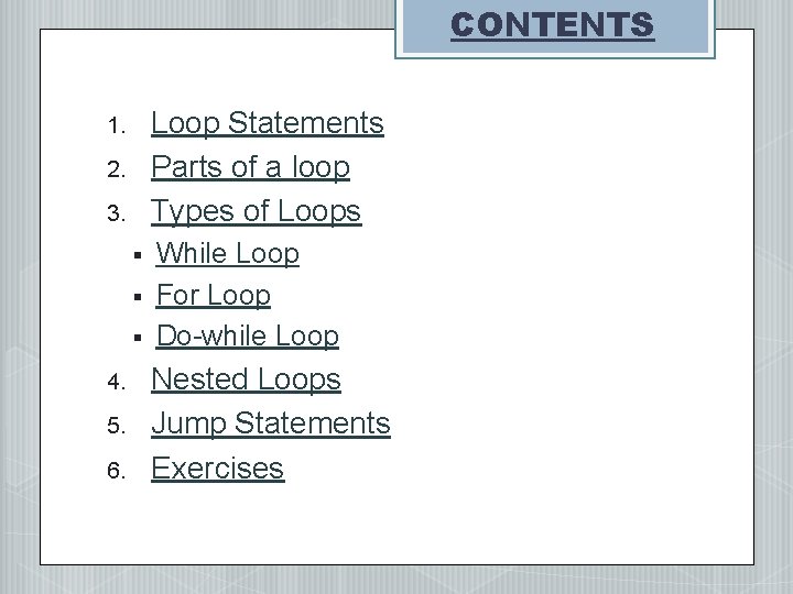 CONTENTS Loop Statements Parts of a loop Types of Loops 1. 2. 3. §