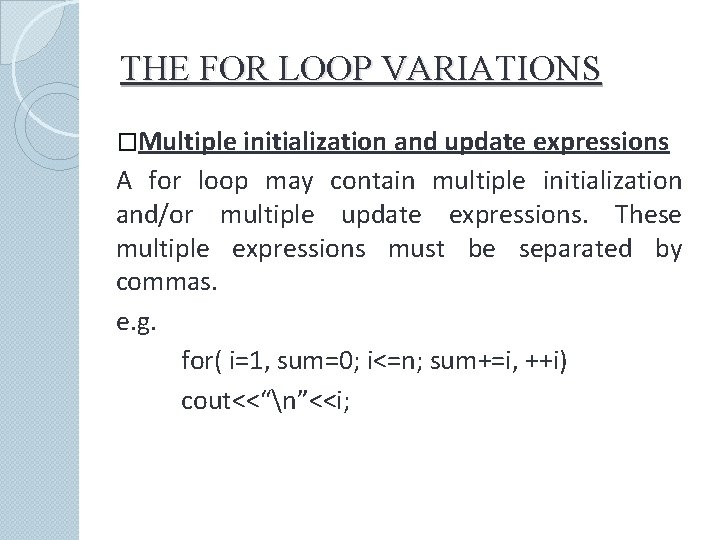 THE FOR LOOP VARIATIONS �Multiple initialization and update expressions A for loop may contain